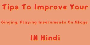 Tips To Improve Your Singing Playing Instruments On Stage Hindi