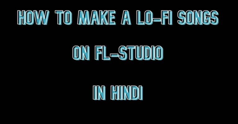 How To Make A Lo-Fi Songs On Fl-Studio In Hindi