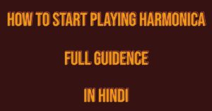 How To Start Playing Harmonica Full Guidence In Hindi