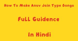 How To Make Anuv Jain Type Songs Full Guidence In Hindi