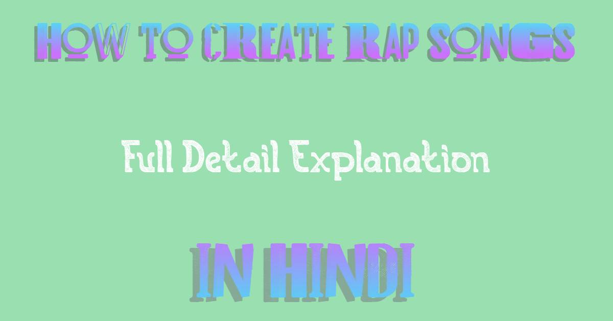 How To Create Rap Songs Full Detail Explanation In Hindi