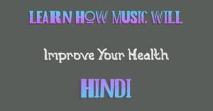 Learn How Music Will Improve Your Health Hindi